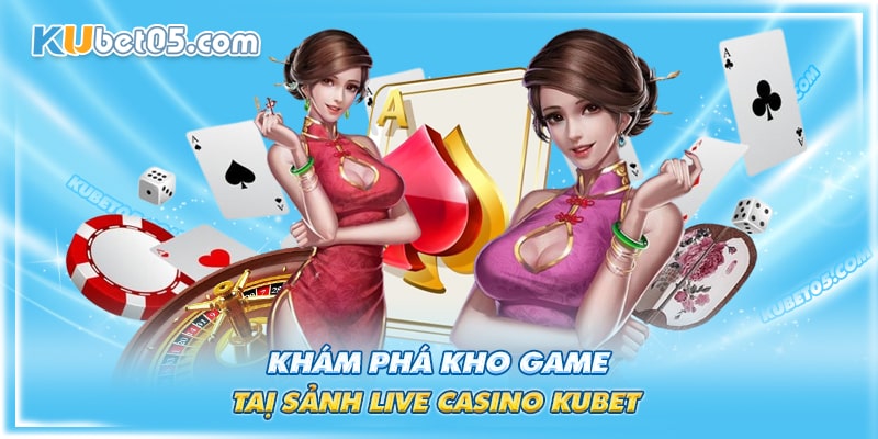 Khám phá kho game đa dạng của Live Casino Kubet